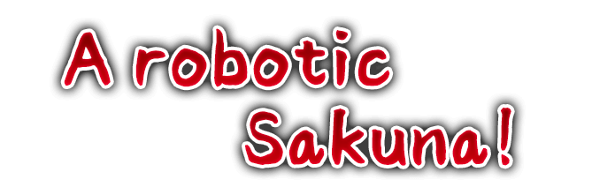 A robotic Sakuna!